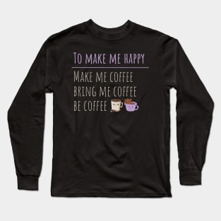 Coffee Makes Me Happy Long Sleeve T-Shirt